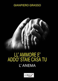 L'ammore è addò staie casa tu (l'anema). L'amore è dove dimori tu (l'anima) - Librerie.coop