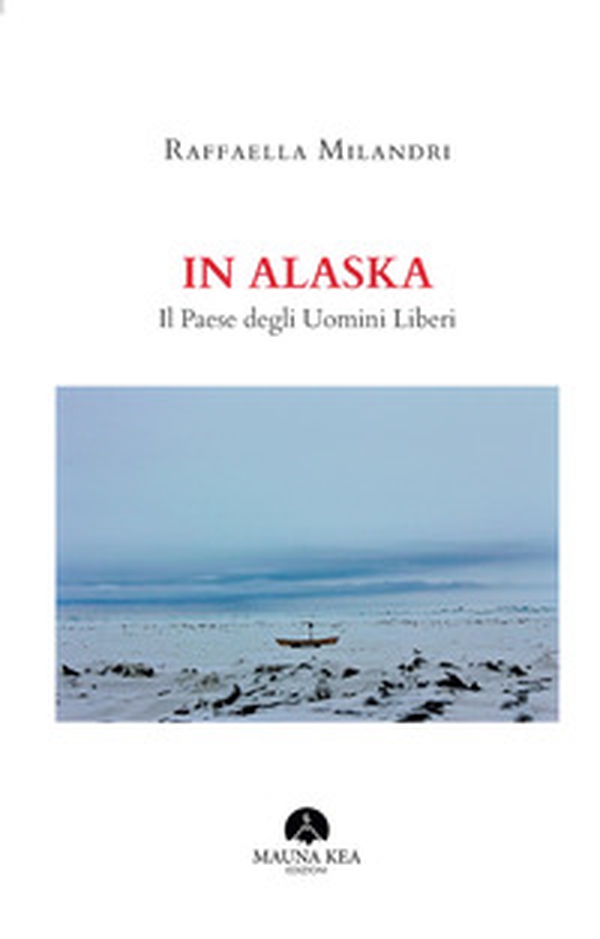 In Alaska. Il paese degli uomini liberi - Librerie.coop In Alaska. Il paese degli uomini liberi - Librerie.coop