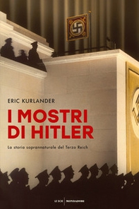 I mostri di Hitler. La storia soprannaturale del Terzo Reich - Librerie.coop