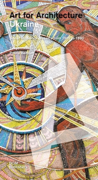 Ukraine. Art for architecture. Soviet modernist mosaics 1960 to 1990 - Librerie.coop