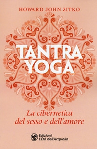 Tantra yoga. La cibernetica del sesso e dell'amore - Librerie.coop