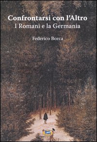 Confrontarsi con l'Altro. I Romani e la Germania - Librerie.coop