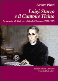 Luigi Sturzo e il Cantone Ticino. La terra che gli diede voce sfidando il fascismo (1929-1947) - Librerie.coop