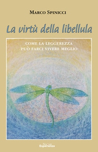 La virtù della libellula. Come la leggerezza può farci vivere meglio - Librerie.coop La virtù della libellula. Come la leggerezza può farci vivere meglio - Librerie.coop