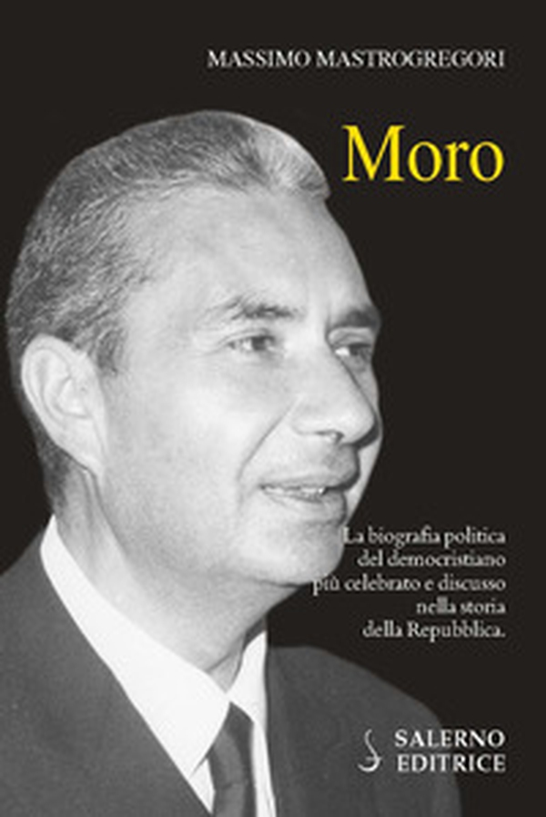 Moro. La biografia politica del democristiano più celebrato e discusso nella storia della Repubblica - Librerie.coop Moro. La biografia politica del democristiano più celebrato e discusso nella storia della Repubblica - Librerie.coop