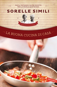 La buona cucina di casa. Pasta, pietanze e altre ricette per la tavola quotidiana - Librerie.coop