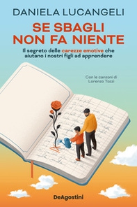 Se sbagli non fa niente. Il segreto delle carezze emotive che aiutano i nostri figli ad apprendere - Librerie.coop Se sbagli non fa niente. Il segreto delle carezze emotive che aiutano i nostri figli ad apprendere - Librerie.coop