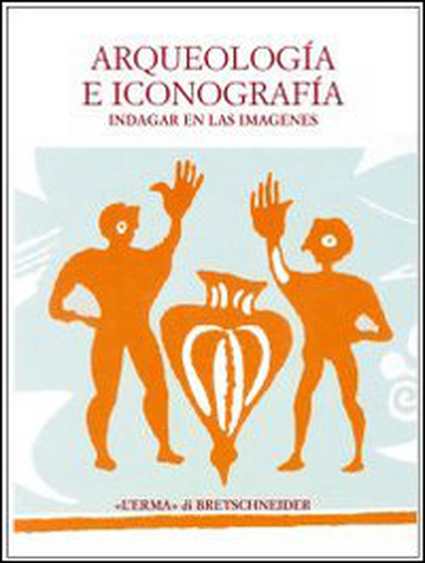 Arqueologia e iconografia. Indagar en las imagenes - Librerie.coop