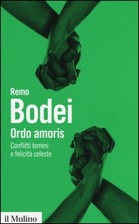 Ordo amoris. Conflitti terreni e felicità celeste - Librerie.coop