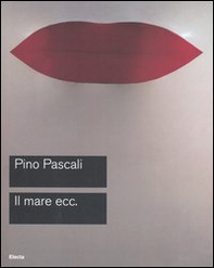 Pascali. Il mare ecc. Catalogo della mostra (Roma, 15 ottobre-27 novembre 2005) - Librerie.coop