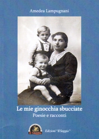 Le mie ginocchia sbucciate. Poesie e racconti - Librerie.coop