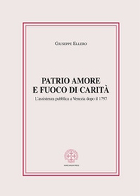 Patrio amore e fuoco di carità. L'assistenza pubblica a Venezia dopo il 1797 - Librerie.coop