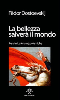 La bellezza salverà il mondo. Pensieri, aforismi. polemiche - Librerie.coop