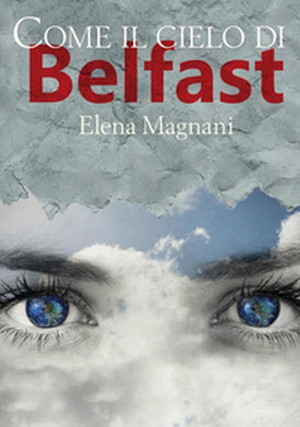 Come il cielo di Belfast - Librerie.coop Come il cielo di Belfast - Librerie.coop