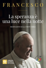 La speranza è una luce nella notte. Meditazioni sulla virtù umile - Librerie.coop