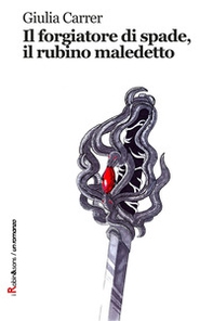 Il forgiatore di spade, il rubino maledetto - Librerie.coop Il forgiatore di spade, il rubino maledetto - Librerie.coop