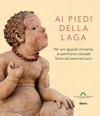 Ai piedi della Laga. Per uno sguardo d'insieme al patrimonio culturale ferito dal sisma nel Lazio - Librerie.coop