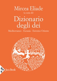 Dizionario degli dei. Mediterraneo, Eurasia, Estremo Oriente - Librerie.coop
