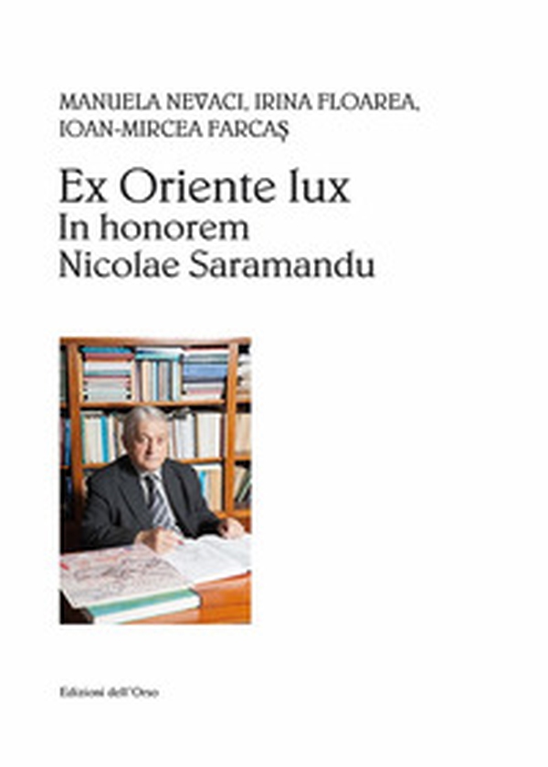 Ex Oriente lux. In honorem Nicolae Saramandu - Librerie.coop Ex Oriente lux. In honorem Nicolae Saramandu - Librerie.coop