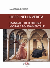 Liberi nella verità. Manuale di teologia morale fondamentale - Librerie.coop