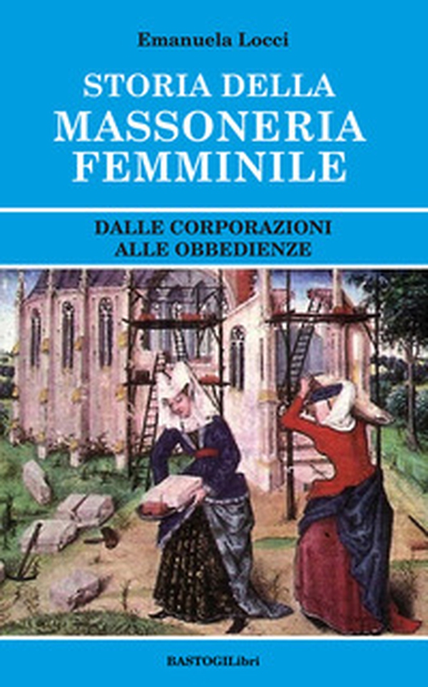Storia della massoneria femminile. Dalle corporazioni alle obbedienze - Librerie.coop Storia della massoneria femminile. Dalle corporazioni alle obbedienze - Librerie.coop