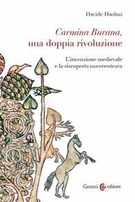 Carmina Burana, una doppia rivoluzione. L'invenzione medievale e la riscoperta novecentesca - Librerie.coop