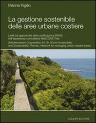La gestione sostenibile delle aree urbane costiere. Limiti ed opportunità della certificazione Emas nell'esperienza comunitaria MedCoast.net - Librerie.coop