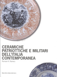 Ceramiche patriottiche e militari dell'Italia contemporanea - Librerie.coop