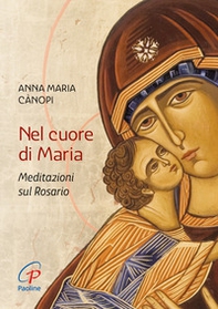 Nel cuore di Maria. Meditazioni sul rosario - Librerie.coop