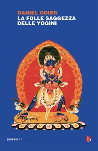 La folle saggezza delle Yogini - Librerie.coop