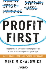Profit first. Trasformare un'azienda mangia soldi in una macchina genera guadagni - Librerie.coop