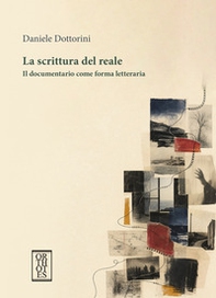 La scrittura del reale. Il documentario come forma letteraria - Librerie.coop
