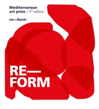Mediterranean Art Prize. 3rd edition. Re-form - Librerie.coop