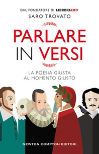 Parlare in versi. La poesia giusta al momento giusto - Librerie.coop