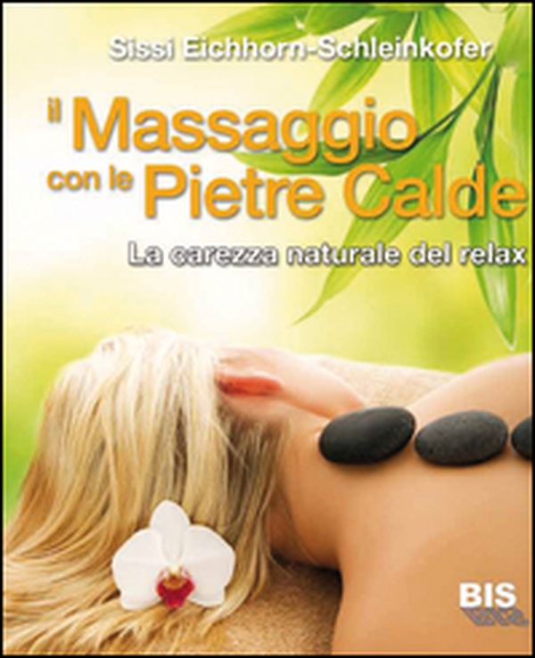 Il massaggio con le pietre calde. La carezza naturale del relax - Librerie.coop Il massaggio con le pietre calde. La carezza naturale del relax - Librerie.coop