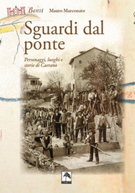 Sguardi dal ponte. Personaggi, luoghi e storie di Caerano - Librerie.coop