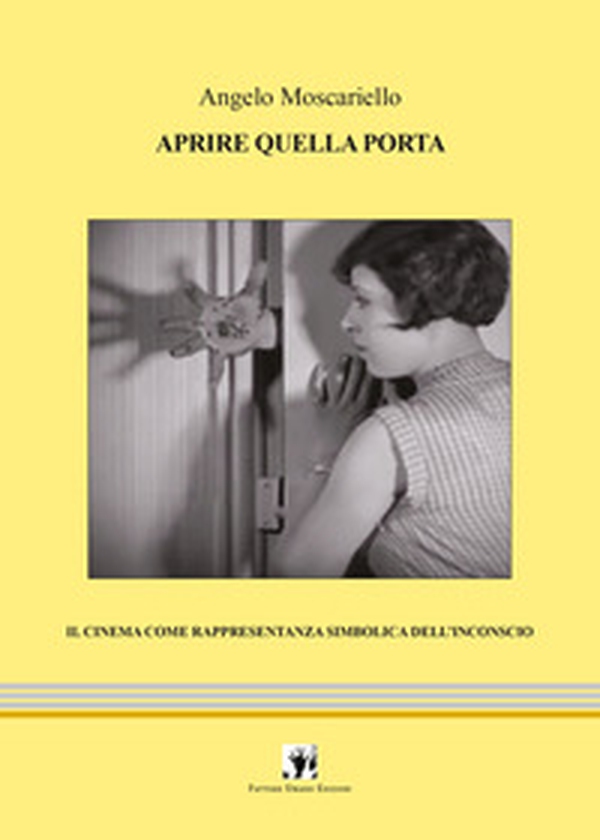 Aprire quella porta. Il cinema come rappresentanza simbolica dell'inconscio - Librerie.coop Aprire quella porta. Il cinema come rappresentanza simbolica dell'inconscio - Librerie.coop