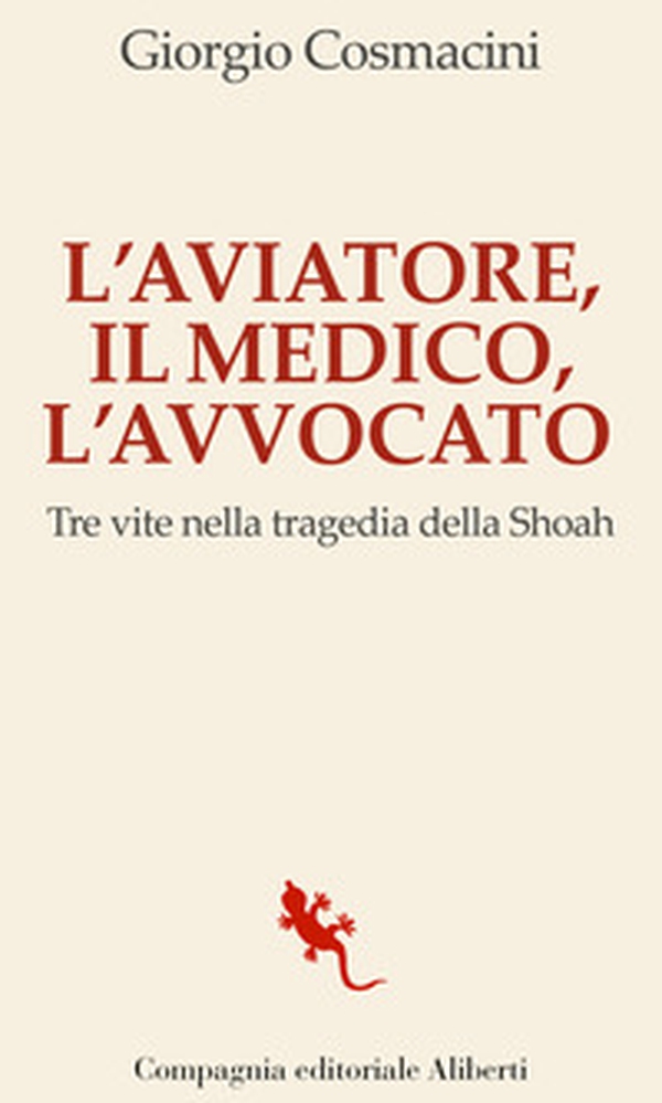 L'aviatore, il medico, l'avvocato. Tre vite nella tragedia della Shoah - Librerie.coop L'aviatore, il medico, l'avvocato. Tre vite nella tragedia della Shoah - Librerie.coop