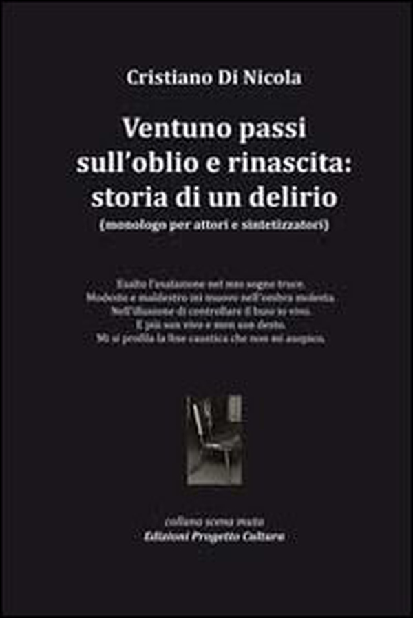 Ventuno passi sull'oblio e rinascita. Storia di un delirio. Monologo per attori e sintetizzatori - Librerie.coop Ventuno passi sull'oblio e rinascita. Storia di un delirio. Monologo per attori e sintetizzatori - Librerie.coop