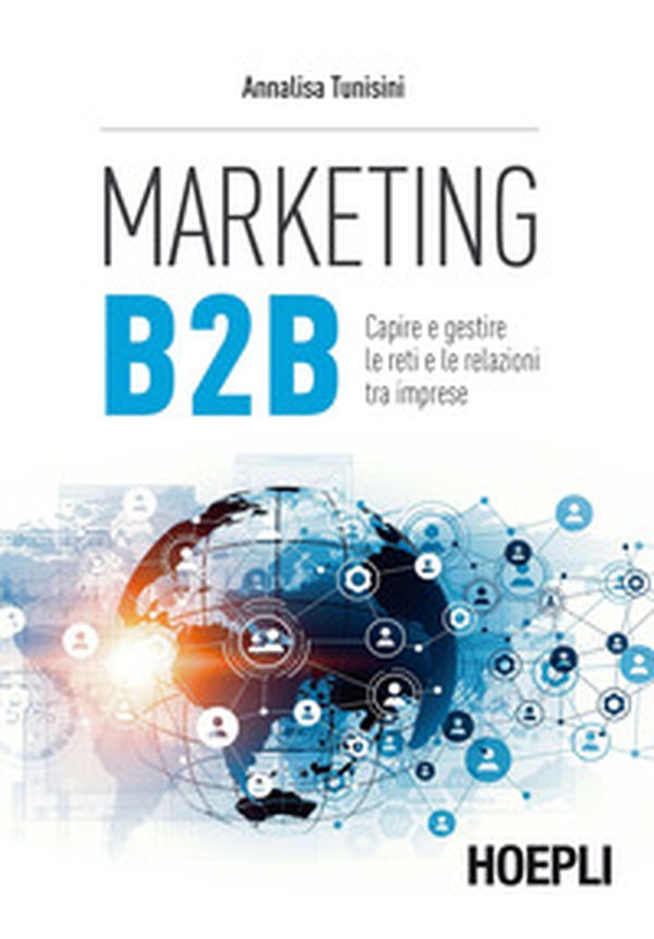 Marketing B2B. Capire e gestire le reti e le relazioni tra imprese - Librerie.coop Marketing B2B. Capire e gestire le reti e le relazioni tra imprese - Librerie.coop
