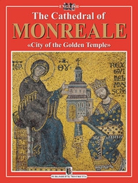 The Cathedral of Monreale. «City of the Golden Temple» - Librerie.coop