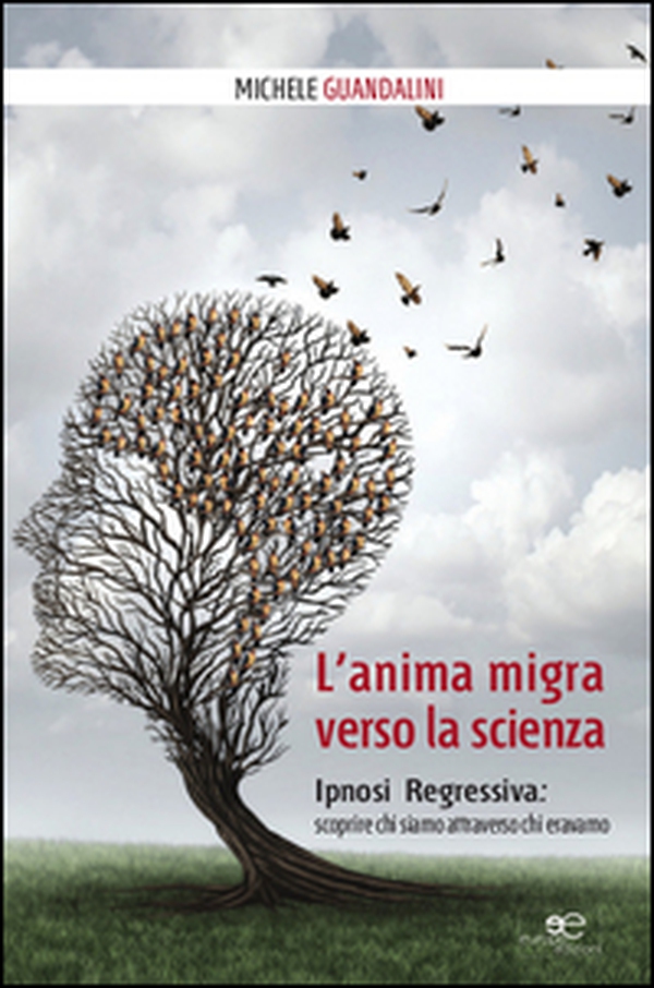 L'anima migra verso la scienza. Ipnosi regressiva: scoprire chi siamo attraverso chi eravamo - Librerie.coop L'anima migra verso la scienza. Ipnosi regressiva: scoprire chi siamo attraverso chi eravamo - Librerie.coop
