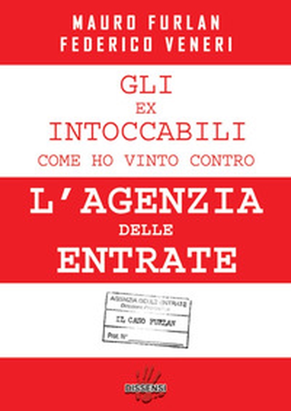 Gli ex intoccabili. Come ho vinto contro l'Agenzia delle Entrate. Il caso Furlan - Librerie.coop Gli ex intoccabili. Come ho vinto contro l'Agenzia delle Entrate. Il caso Furlan - Librerie.coop