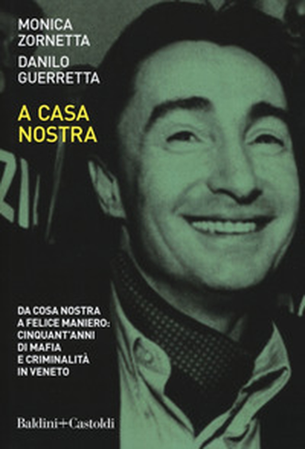 A casa nostra. Da Cosa Nostra a Felice Maniero: cinquant'anni di mafia e criminalità in Veneto - Librerie.coop A casa nostra. Da Cosa Nostra a Felice Maniero: cinquant'anni di mafia e criminalità in Veneto - Librerie.coop