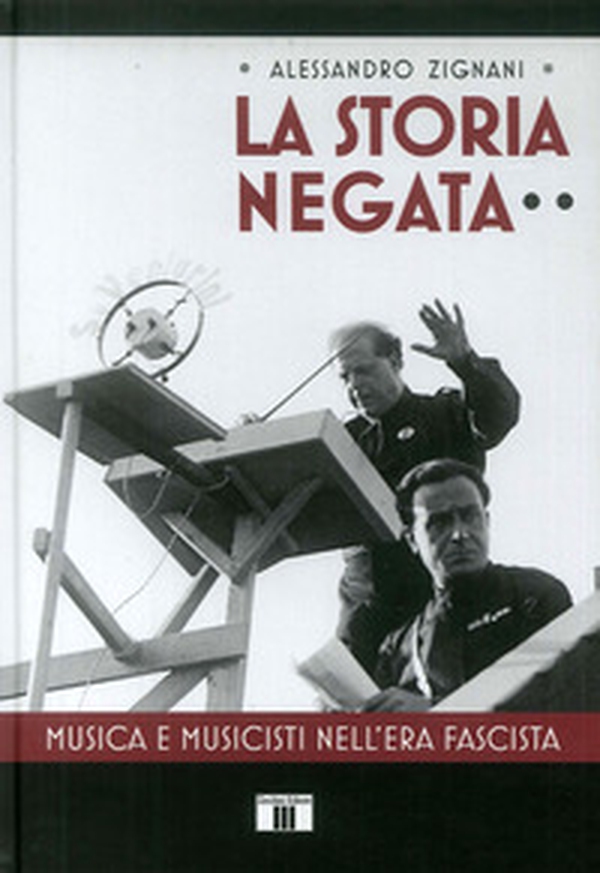 La storia negata. Musica e musicisti nell'era fascista - Librerie.coop La storia negata. Musica e musicisti nell'era fascista - Librerie.coop