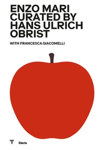 Enzo Mari curated by Hans Hulrich Obrist. Catalogo della mostra (Milano, 17 ottobre 2020-18 aprile 2021). Ediz. italiana - Librerie.coop
