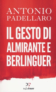 Il gesto di Almirante e Berlinguer - Librerie.coop Il gesto di Almirante e Berlinguer - Librerie.coop
