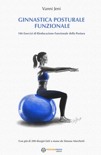 Ginnastica posturale funzionale. 106 esercizi di rieducazione funzionale della postura - Librerie.coop