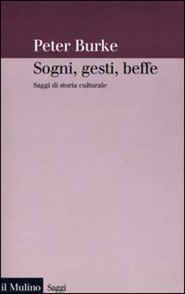 Sogni, gesti, beffe. Saggi di storia culturale - Librerie.coop Sogni, gesti, beffe. Saggi di storia culturale - Librerie.coop
