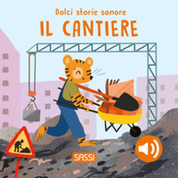 Il cantiere. Dolci storie sonore - Librerie.coop Il cantiere. Dolci storie sonore - Librerie.coop